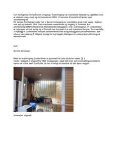 Fotografi av en svalgang/inngang med åpen veggen, plastduk hengende og vindu i bakken.