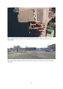 Dokumentet inneholder to fotografier av et fergekai-prosjekt. Bilde 1 er et luftfoto fra 2015 som viser eksisterende bygninger og en markert byggeflate. Bilde 2 er et fotografi fra 2018 som viser utvidelsen av kaien med utstyr og en markert bue som skal rives.