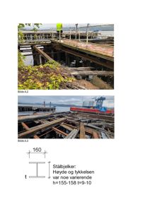 Bildet viser to fotografier av en eksisterende, delvis nedrevet kai eller plattform, samt en teknisk tegning som illustrerer dimensjonene på de stålbjelkene som er synlige i bildene.