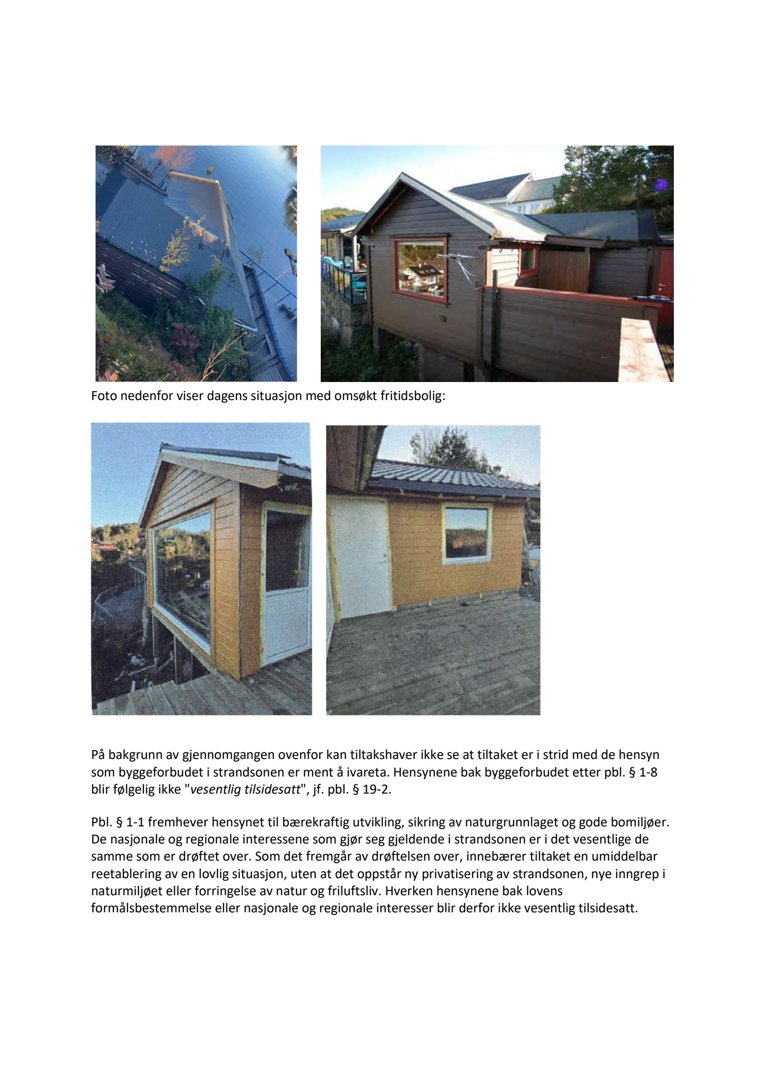 Fotografier av en eksisterende fritidsbolig (situasjon) og en planlagt utvidelse/tiltak.