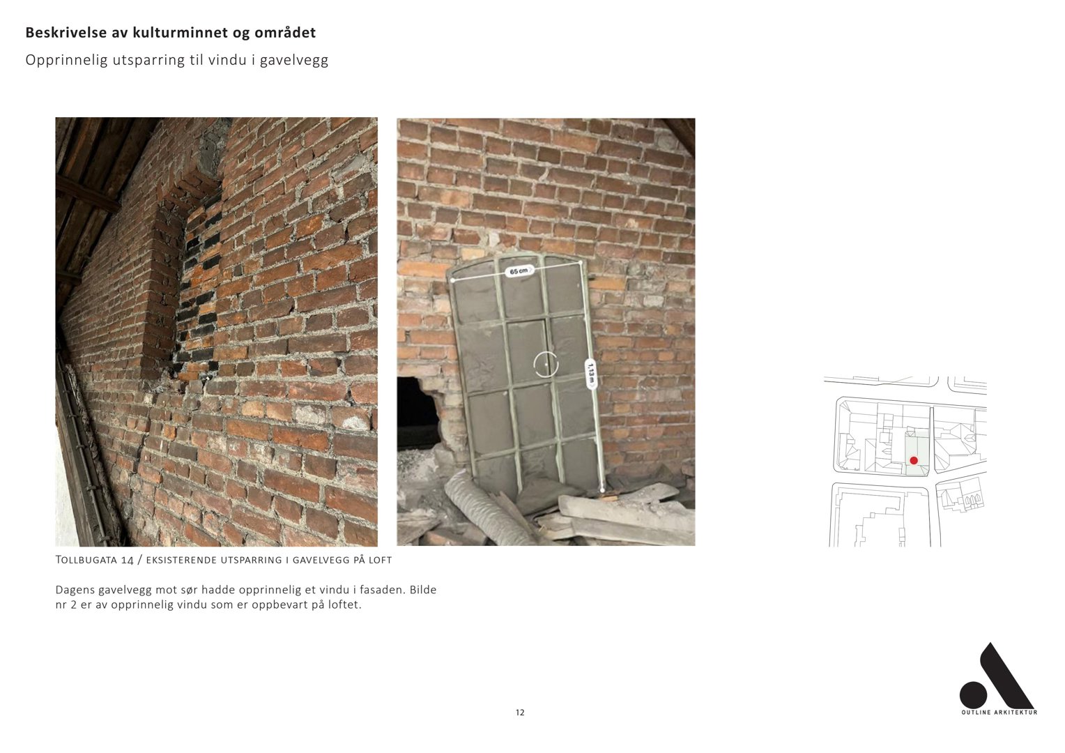 Fotografier av en opprinnelig utsparring (vindu) i en gavelvegg, samt en liten tegning av et vindu. Bildet dokumenterer eksisterende kulturminne.