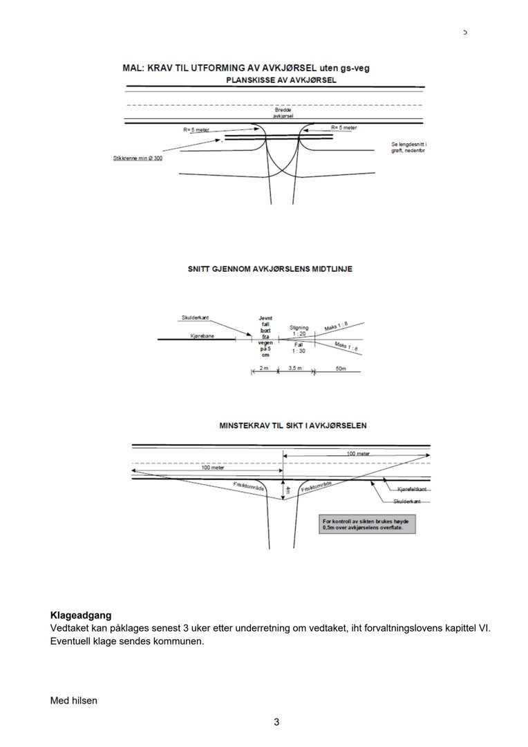 Tegninger som viser krav til utforming av avkjørsel (planfeste, snitt og siktelinjer).