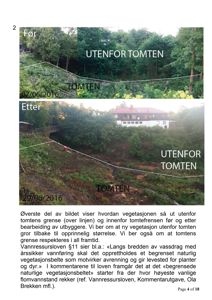 Fotografier som viser tomtens grense og vegetasjon før og etter bearbeiding.