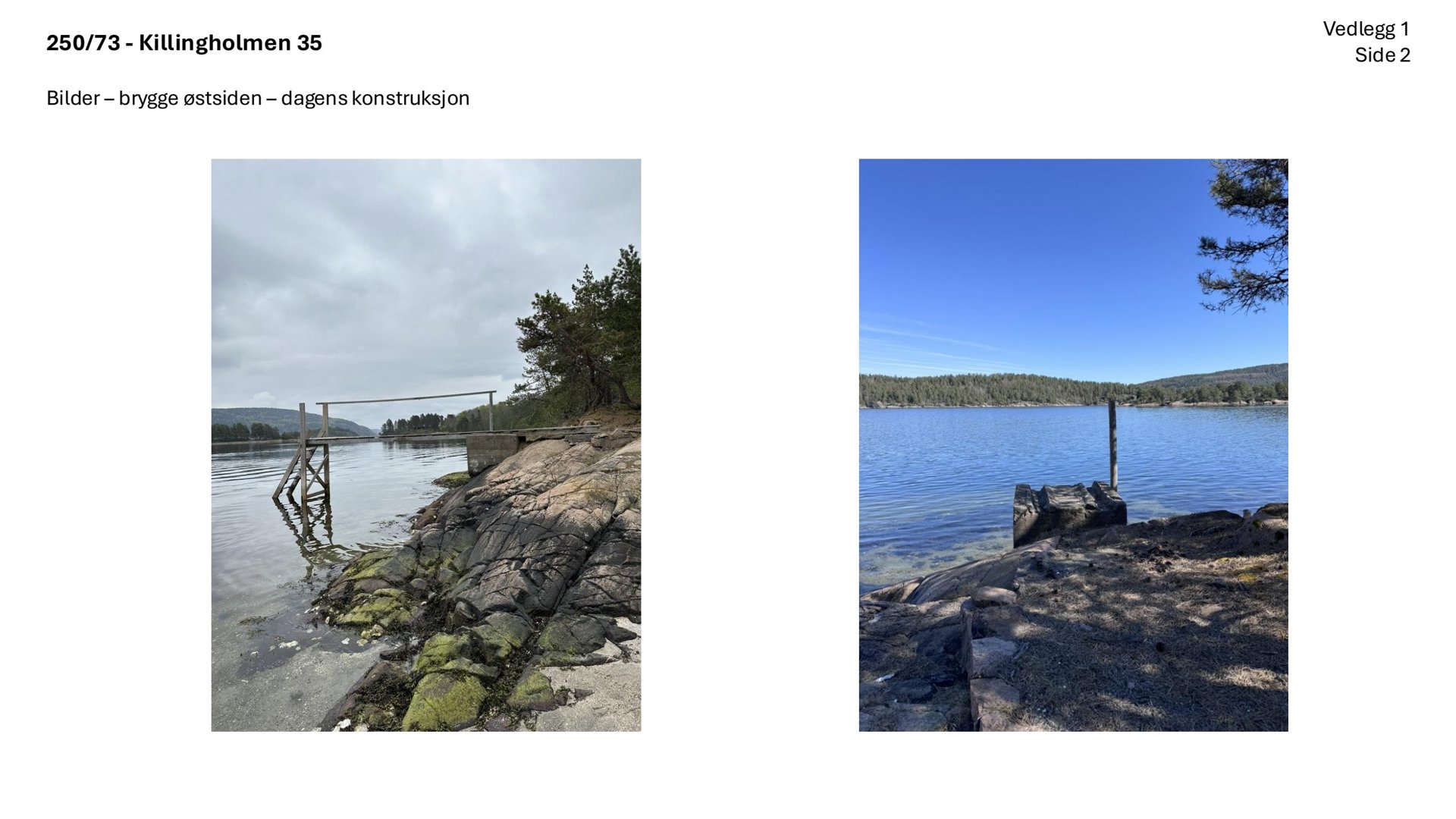 Fotografier av dagens bryggekonstruksjon ved Killingholmen 35.