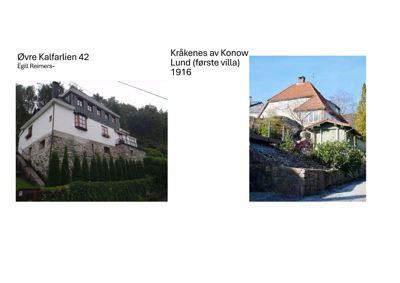 Fotografier av to ulike bygninger: Øvre Kalfartien 42 og Kråkenes av Konow Lund (første villa) fra 1916.