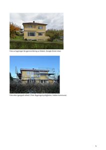 To fotografier av en gulett villa. Det øverste bildet viser bygningen før tiltaket (Google Street View), mens det nedre bildet viser bygningen under arbeid med stålkonstruksjon (Bygningsmyndigheten, Halden kommune).