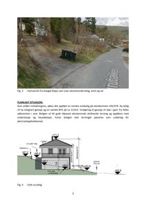 Bildet inneholder to figurer: Fig. 3 er et kartutsnitt som viser eksisterende bolig og tomt, mens Fig. 4 er et snitt av den planlagte nye boligen.